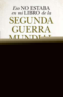 ESO NO ESTABA EN MI LIBRO DE LA SEGUNDA GUERRA MUNDIAL