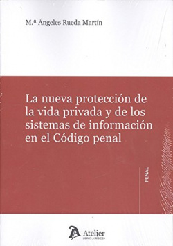 LA NUEVA PROTECCIÓN DE LA VIDA PRIVADA Y DE LOS SISTEMAS DE INFORMACIÓN EN EL CÓDIGO PENAL