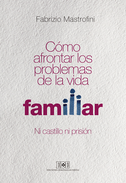 COMO AFRONTAR LOS PROBLEMAS DE LA VIDA FAMILIAR NI CASTILLO NI PRISION