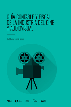GUIA CONTABLE Y FISCAL DE LA INDUSTRIA DEL CINE Y AUDIOVISUAL