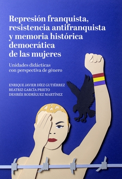 Represión franquista, resistencia antifranquista y memoria histórica democrática de las mujeres