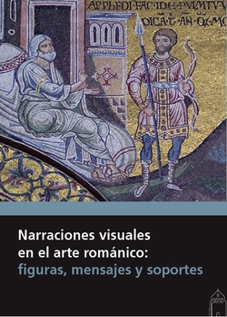 NARRACIONES VISUALES EN EL ARTE ROMÁNICO: FIGURAS, MENSAJES Y SOPORTES