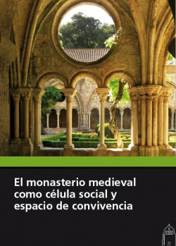 EL MONASTERIO MEDIEVAL COMO CÈLULA SOCIAL Y ESPACIO DE CONVIVENCIA