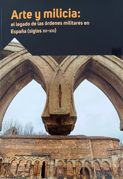 Arte y milicia: el legado de las órdenes militares en España (siglos XII-XIII)