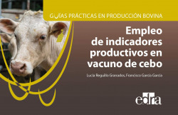Guías prácticas en producción bovina. Empleo de indicadores productivos en vacuno de cebo