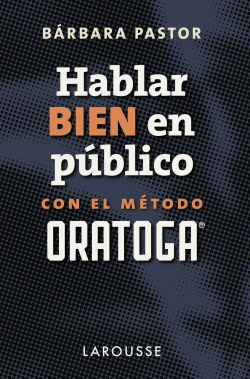 HABLAR BIEN EN PÚBLICO CON EL MÈTODO ORATOGA