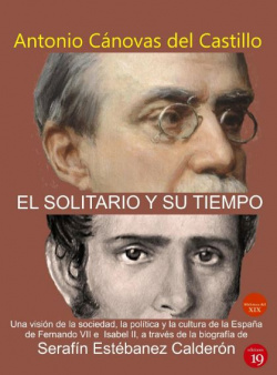 El Solitario y su tiempo. (Una visión de la sociedad, la política y la corte de España a través de la biografía de Serafín Estébanez Calderón)