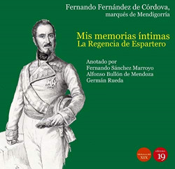 Mis memorias íntimas. La Regencia de Espartero y el de pronunciamento de Torrejón, 1840-1844