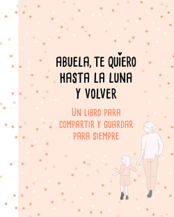 ABUELA, TE QUIERO HASTA LA LUNA Y VOLVER