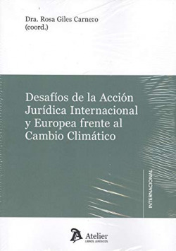 DESAFIOS DE LA ACCIÓN JURÍDICA INTERNACIONAL Y EUROPEA FRENTE AL CAMBIO CLIMÁTICO