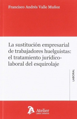 La sustitución empresarial de trabajadores huelguistas: el tratamiento jurídico-laboral del esquirolaje.