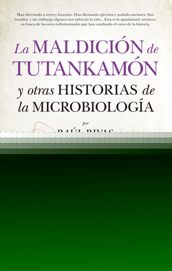 LA MALDICIÓN DE TUTANKAMON Y OTRAS HISTORIAS DE LA MICROBIOLOGÍA