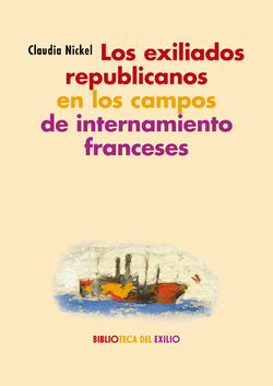 LOS EXILIADOS REPUBLICANOS EN CAMPOS DE INTERNAMIENTO