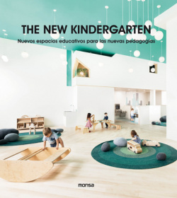 THE NEW KINDERGARTEN. Nuevos Espacios Educativos Para Las Nuevas Pedagogías