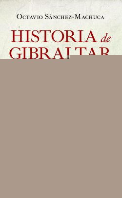 HISTORIA DE GIBRALTAR Y SU RELACIÓN CON ESPAÑA