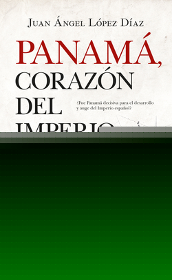 PANAMÁ, CORAZÓN DEL IMPERIO ESPAÑOL
