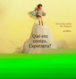 QUÈ EM CONTES, CAPUTXETA?