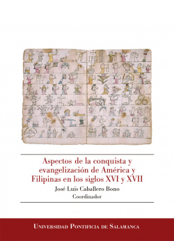ASPECTOS DE LA CONQUISTA Y EVANGELIZACIÓN DE AMÉRICA Y FILIPINAS EN LOS SIGLOS XVI Y XVII