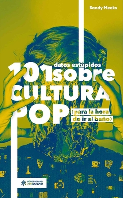 101 DATOS ESTÚPIDOS SOBRE CULTURA POP