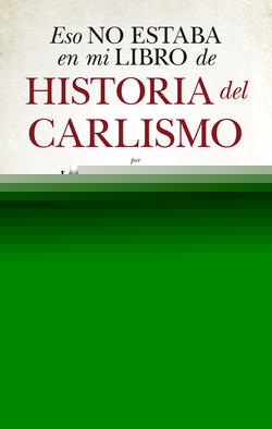 ESO NO ESTABA EN MI LIBRO DE HISTORIA DEL CARLISMO
