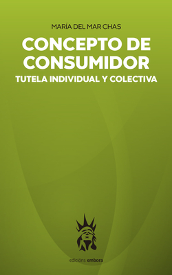 Concepto de consumidor. Tutela individual y colectiva