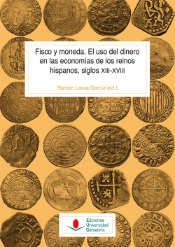 Fisco y moneda. El uso del dinero en las economías de los reinos hispanos, siglos XIII-XVIII