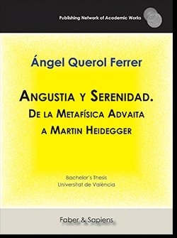 Angustia y Serenidad. De la Metafísica Advaita a Martin Heidegger