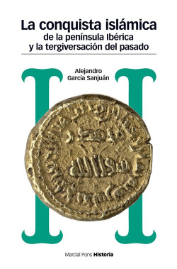 LA CONQUISTA ISLÁMICA DE LA PENÍNSULA IBÈRICA Y LA TERGIVERSACIÓN DEL PASADO