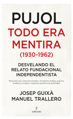 PUJOL. TODO ERA MENTIRA
