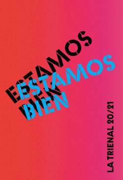 Estamos Bien. La Trienal 20/21