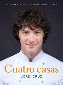 Cuatro casas. La cocina de Jordi en ABaC, Atempo, Angle y Ten's