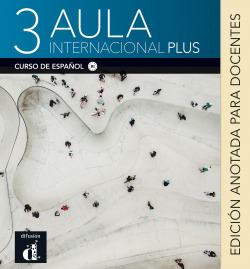 Aula Internacional Plus 3. Edición anotada para el docente