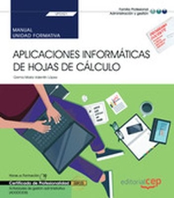 MANUAL. APLICACIONES INFORMÁTICAS DE HOJAS DE CÁLCULO (TRANSVERSAL:UF0321). Actividades de gestión administrativa (ADGD0308)