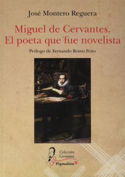 MIGUEL DE CERVANTES. EL POETA QUE FUE NOVELISTA