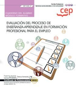 Cuaderno del alumno. Evaluación del proceso de enseñanza?aprendizaje en formación profesional para el empleo (MF1445_3). Certificados de profesionalid