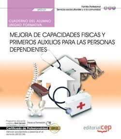 Cuaderno del alumno. Mejora de capacidades físicas y primeros auxilios para las personas dependientes (UF0121). Certificados de profesionalidad. Atenc