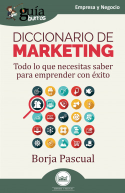 DICCIONARIO DE MARKETING (TODO LO QUE NECSITAS SABER PARA EMPRENDER CON ÉXITO)