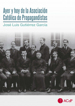 Ayer y hoy de la Asociación Católica de Propagandistas
