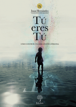 Tú eres tú. Cómo construir una marca política personal
