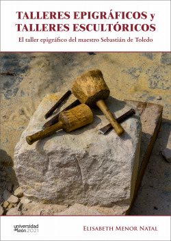 TALLERES EPIGRÁFICOS Y TALLERES ESCULTÓRICOS. EL TALLER EPIGRÁFICO DEL MAESTRO SEBASTIÁN DE TOLEDO
