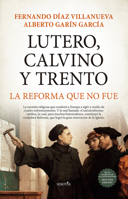 Lutero, Calvino y Trento. La reforma que no fue