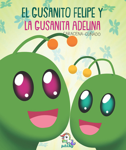 EL GUSANITO FELIPE Y LA GUSANITA ADELINA VOL 1