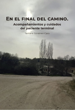 EN EL FINAL DEL CAMINO. Acompañamientos Y CUIDADOS DEL PACIENTE TERMINAL