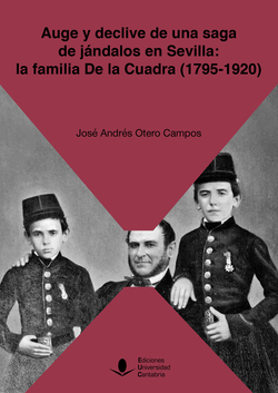 Auge y declive de una saga de jándalos en Sevilla: la familia De la Cuadra (1795-1920)