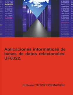 Aplicaciones informáticas de bases de datos relacionales. UF0322.