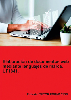 Elaboración de documentos web mediante lenguajes de marca. UF1841.