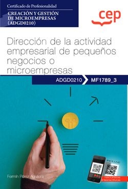 Manual. Dirección de la actividad empresarial de pequeños negocios o microempresas (MF1789_3). Certificados de profesionalidad. Creación y gestión de