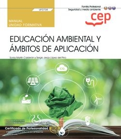 Manual. Educación ambiental y ámbitos de aplicación (UF0738). Certificados de pr