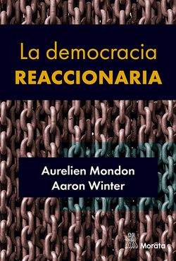 La democracia reaccionaria. La hegemonización del racismo y la ultraderecha populista