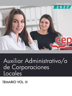 Auxiliar Administrativo;a de Corporaciones Locales. Temario Vol. III.